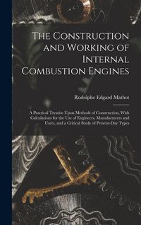 Produktbild: The Construction and Working of Internal Combustion Engines: A Practical Treatise Upon Methods of Construction, With Calculations for the Use of Engin
