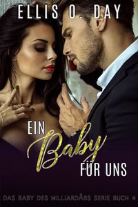 Produktbild: Ein Baby f&uuml;r uns (Das Baby des Milliard&auml;rs Serie, #4)