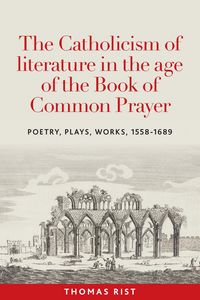Produktbild: The Catholicism of literature in the age of the Book of Common Prayer
