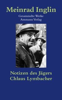 Produktbild: Gesammelte Werke in Einzelausgaben / Notizen des J&auml;gers. Chlaus Lymbacher