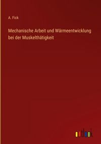 Produktbild: Mechanische Arbeit und W&auml;rmeentwicklung bei der Muskelth&auml;tigkeit
