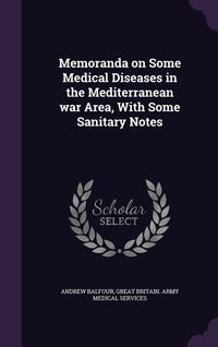 Produktbild: Memoranda on Some Medical Diseases in the Mediterranean war Area, With Some Sanitary Notes