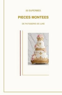 Produktbild: 50 superbe pi&egrave;ces mont&eacute;es de p&acirc;tisserie de luxe