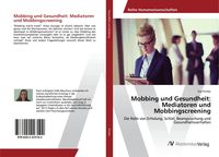 Produktbild: Mobbing und Gesundheit: Mediatoren und Mobbingscreening