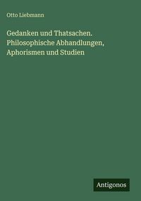 Produktbild: Gedanken und Thatsachen. Philosophische Abhandlungen, Aphorismen und Studien