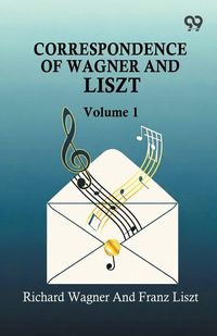 Produktbild: Correspondence Of Wagner And Liszt