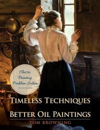 Produktbild: Timeless Techniques for Better Oil Paintings