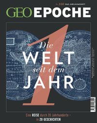 GEO Epoche 100/2019 - Die Welt seit dem Jahr 1 Geo Epoche Redaktion