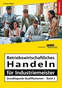 Produktbild: Betriebswirtschaftliches Handeln f&uuml;r Industriemeister - Grundlegende Qualifikationen &ndash; &Uuml;bungsbuch