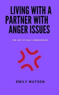 Produktbild: Living With A Partner With Anger Issues: The Art Of Self-Compassion