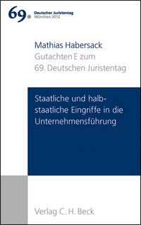 Produktbild: Verhandlungen des 69. Deutschen Juristentages M&uuml;nchen 2012 Bd. I: Gutachten Teil E: Staatliche und halbstaatliche Eingriffe in die Unternehmensf&uuml;hrung