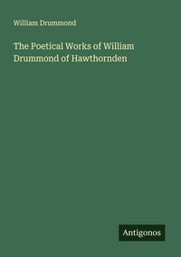 Produktbild: The Poetical Works of William Drummond of Hawthornden