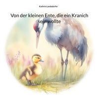 Produktbild: Von der kleinen Ente, die ein Kranich sein wollte