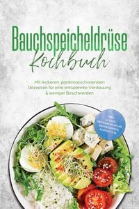 Produktbild: Bauchspeicheldr&uuml;se Kochbuch: Mit leckeren, pankreasschonenden Rezepten f&uuml;r eine entspannte Verdauung & weniger Beschwerden - inkl. 30-Tage-Ern&auml;hrungsp