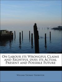 Produktbild: Thornton, W: On Labour its Wrongful Claims and Rightful dues