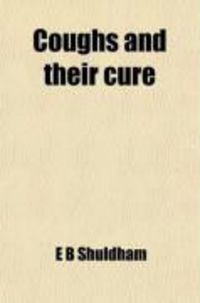 Produktbild: Coughs and Their Cure; With Special Chapters on Consumption and Change of Climate