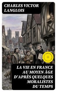 Produktbild: La vie en France au moyen &acirc;ge d'apr&egrave;s quelques moralistes du temps