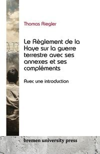 Produktbild: Le R&egrave;glement de la Haye sur la guerre terrestre avec ses annexes et ses compl&eacute;ments