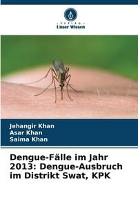 Produktbild: Dengue-F&auml;lle im Jahr 2013: Dengue-Ausbruch im Distrikt Swat, KPK