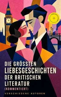 Produktbild: Die gr&ouml;&szlig;ten Liebesgeschichten der britischen Literatur (Kommentiert)