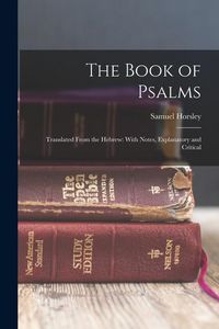 Produktbild: The Book of Psalms: Translated From the Hebrew: With Notes, Explanatory and Critical