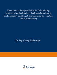 Produktbild: Zusammenstellung und kritische Beleuchtung bew&auml;hrter Methoden der Selbstkostenberechnung im Lokomotiv- und Eisenbahnwagenbau f&uuml;r Neubau und Ausbesseru