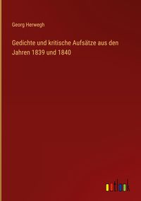 Produktbild: Gedichte und kritische Aufs&auml;tze aus den Jahren 1839 und 1840