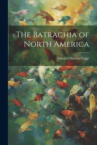 Produktbild: The Batrachia of North America