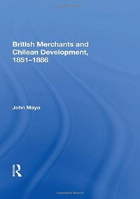 Produktbild: Mayo, J: British Merchants And Chilean Development, 1851-188