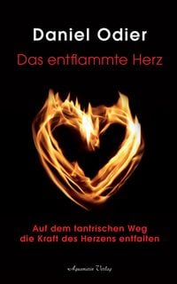 Produktbild: Das entflammte Herz - Auf dem tantrischen Weg die Kraft des Herzens entfalten
