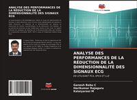 Produktbild: ANALYSE DES PERFORMANCES DE LA R&Eacute;DUCTION DE LA DIMENSIONNALIT&Eacute; DES SIGNAUX ECG