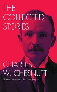 Produktbild: The Collected Stories of Charles W. Chesnutt