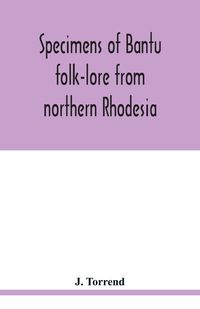 Produktbild: Specimens of Bantu folk-lore from northern Rhodesia