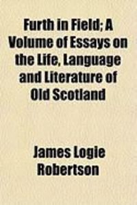 Produktbild: Furth in Field; A Volume of Essays on the Life, Language and Literature of Old Scotland
