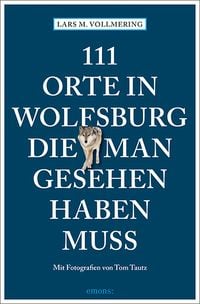 Bild vom Artikel 111 Orte in Wolfsburg, die man gesehen haben muss vom Autor Lars M. Vollmering