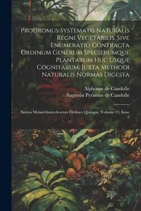 Produktbild: Prodromus Systematis Naturalis Regni Vegetabilis, Sive Enumeratio Contracta Ordinum Generum Specierumque Plantarum Huc Usque Cognitarum, Juxta Methodi