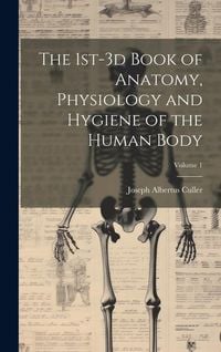 Produktbild: The 1st-3d Book of Anatomy, Physiology and Hygiene of the Human Body; Volume 1