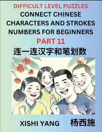 Produktbild: Join Chinese Character Strokes Numbers (Part 11)- Difficult Level Puzzles for Beginners, Test Series to Fast Learn Counting Strokes of Chinese Characters, Simplified Characters and Pinyin, Easy Lessons, Answers