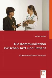 Produktbild: Schmitt, M: Die Kommunikation zwischen Arzt und Patient