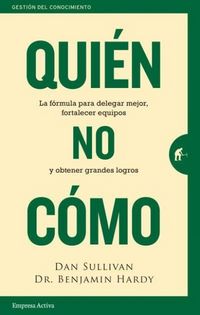Produktbild: Qui&eacute;n, no c&oacute;mo : la f&oacute;rmula para delegar mejor, fortalecer equipos y obtener grandes logros