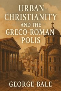 Produktbild: Urban Christianity and the Greco-Roman Polis