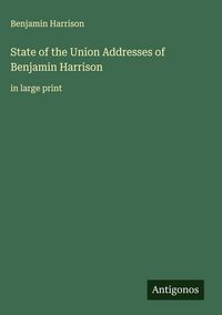 Produktbild: State of the Union Addresses of Benjamin Harrison&nbsp;