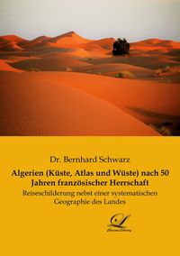 Produktbild: Algerien (K&uuml;ste, Atlas und W&uuml;ste) nach 50 Jahren franz&ouml;sischer Herrschaft