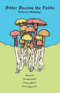 Produktbild: Bitter Become the Fields: A Horror Anthology