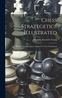 Produktbild: Chess Strategetics Illustrated: Military Art And Science Adapted To The Chessboard