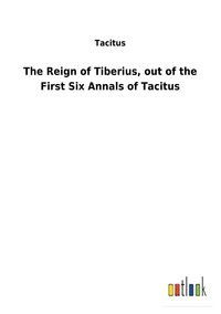 Bild vom Artikel The Reign of Tiberius, out of the First Six Annals of Tacitus vom Autor Tacitus