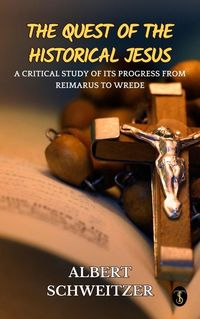 Bild vom Artikel The Quest of the Historical Jesus : A Critical Study of its Progress from Reimarus to Wrede vom Autor Albert Schweitzer