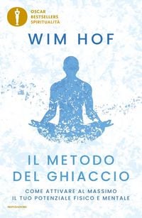 Produktbild: Il metodo del ghiaccio. Come attivare al massimo il tuo potenziale fisico e mentale