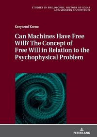 Produktbild: Can Machines Have Free Will? The Concept of Free Will in Relation to the Psychophysical Problem