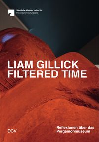 Produktbild: Liam Gillick &ndash; Filtered Time. Reflexionen &uuml;ber das Pergamonmuseum
